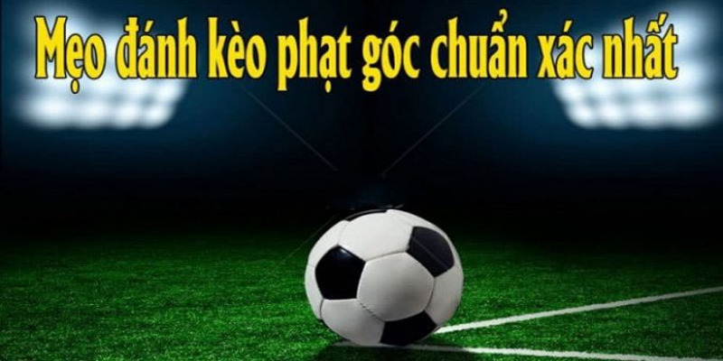 Chia sẻ mẹo soi kèo phạt góc