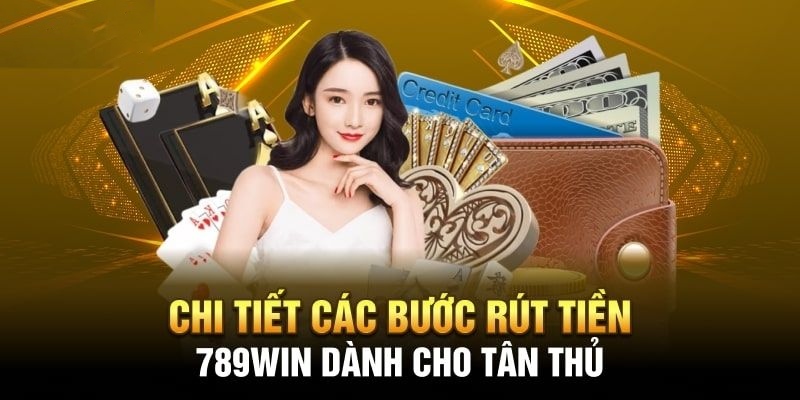 Tiếp cận tính năng rút tiền 789Win một cách đơn giản & tiện lợi